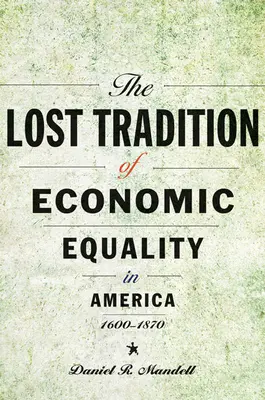 Utracona tradycja równości ekonomicznej w Ameryce, 1600-1870 - The Lost Tradition of Economic Equality in America, 1600-1870