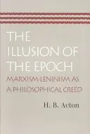 Iluzja epoki: Marksizm-leninizm jako filozoficzne credo - The Illusion of the Epoch: Marxism-Leninism as a Philosophical Creed