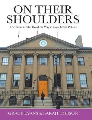 Na ich barkach: Kobiety, które utorowały drogę w polityce Nowej Szkocji - On Their Shoulders: The Women Who Paved the Way in Nova Scotia Politics