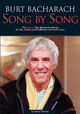 Burt Bacharach: Piosenka po piosence: The Ultimate Burt Bacharach Reference for Fans, Serious Record Collectors, and Music Critics. - Burt Bacharach: Song by Song: The Ultimate Burt Bacharach Reference for Fans, Serious Record Collectors, and Music Critics.