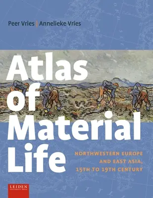 Atlas życia materialnego: Europa Północno-Zachodnia i Azja Wschodnia, XV-XIX wiek - Atlas of Material Life: Northwestern Europe and East Asia, 15th to 19th Century