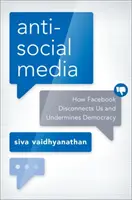 Media antyspołeczne: Jak Facebook nas odłącza i podkopuje demokrację - Antisocial Media: How Facebook Disconnects Us and Undermines Democracy