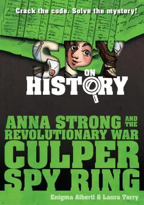 Anna Strong i pierścień szpiegowski Culpera z czasów wojny rewolucyjnej: Książka szpiegowska o historii - Anna Strong and the Revolutionary War Culper Spy Ring: A Spy on History Book