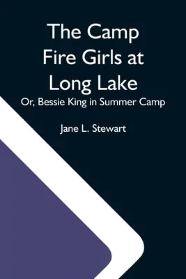 Dziewczyny z ogniska nad długim jeziorem, czyli Bessie King na letnim obozie - The Camp Fire Girls At Long Lake; Or, Bessie King In Summer Camp