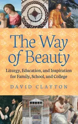 Droga piękna: Liturgia, edukacja i inspiracja dla rodziny, szkoły i uczelni - The Way of Beauty: Liturgy, Education, and Inspiration for Family, School, and College