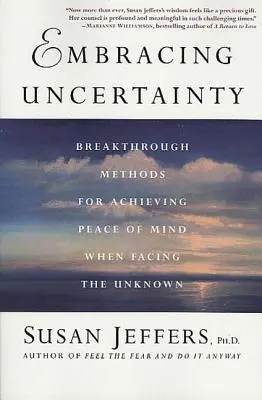 Obejmując niepewność: przełomowe metody osiągania spokoju umysłu w obliczu nieznanego - Embracing Uncertainty: Breakthrough Methods for Achieving Peace of Mind When Facing the Unknown