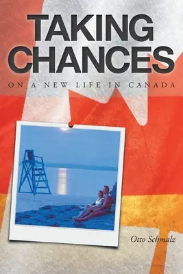 Biorąc szanse: Nowe życie w Kanadzie - Taking Chances: On a New Life in Canada