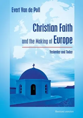 Wiara chrześcijańska a kształtowanie się Europy: wczoraj i dziś - Christian Faith and the Making of Europe: Yesterday and Today