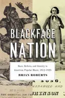 Blackface Nation: Rasa, reformy i tożsamość w amerykańskiej muzyce popularnej w latach 1812-1925 - Blackface Nation: Race, Reform, and Identity in American Popular Music, 1812-1925