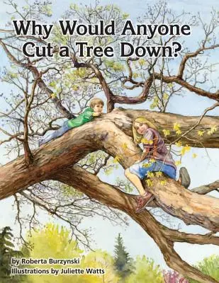 Dlaczego ktoś chciałby ściąć drzewo? - Why Would Anyone Want to Cut a Tree Down?