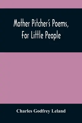 Wiersze matki Pitcher dla małych ludzi - Mother Pitcher'S Poems, For Little People