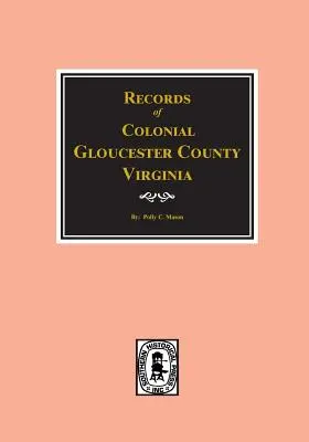 Hrabstwo Gloucester, Wirginia, zapisy kolonialne. - Gloucester County, Virginia, Colonial Records Of.