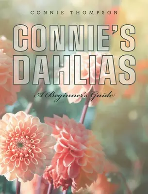 Dalie Connie: Przewodnik dla początkujących - Connie's Dahlias: A Beginner's Guide