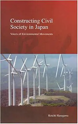 Konstruowanie społeczeństwa obywatelskiego w Japonii: Głosy ruchów ekologicznych - Constructing Civil Society in Japan: Voices of Environmental Movements