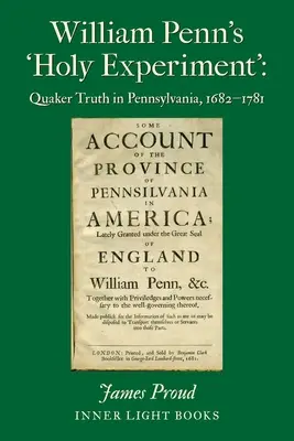 „Święty eksperyment” Williama Penna: Kwakierska prawda w Pensylwanii, 1682-1781 - William Penn's 'Holy Experiment': Quaker Truth in Pennsylvania, 1682-1781