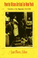 Portorykańczycy przybywający do Nowego Jorku: Narracje o migracji, 1920-1950 - Puerto Rican Arrival in New York: Narratives of the Migration, 1920-1950