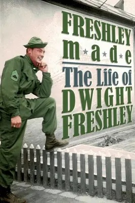 Freshley Made: Życie Dwighta Freshleya: Życie Dwighta Freshleya - Freshley Made: The Life of Dwight Freshley: The Life of Dwight Freshley