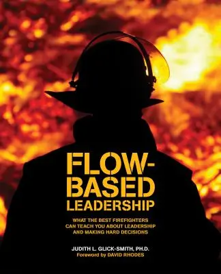 Przywództwo oparte na przepływie: Czego najlepsi strażacy mogą nauczyć cię o przywództwie i podejmowaniu trudnych decyzji - Flow-based Leadership: What the Best Firefighters can Teach You about Leadership and Making Hard Decisions