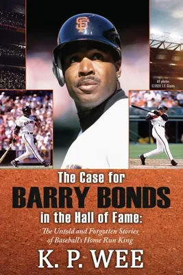 Sprawa Barry'ego Bondsa w Galerii Sław - Nieopowiedziane i zapomniane historie króla home runów w baseballu - The Case for Barry Bonds in the Hall of Fame - The Untold and Forgotten Stories of Baseball's Home Run King