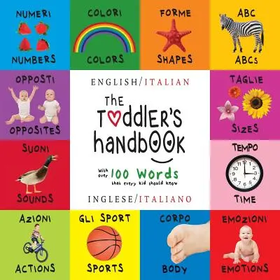 Podręcznik malucha: Bilingual (English / Italian) (Inglese / Italiano) Numbers, Colors, Shapes, Sizes, ABC Animals, Opposites, and Sounds, - The Toddler's Handbook: Bilingual (English / Italian) (Inglese / Italiano) Numbers, Colors, Shapes, Sizes, ABC Animals, Opposites, and Sounds,