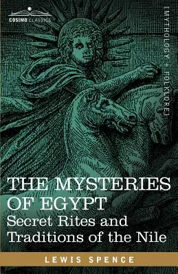 Tajemnice Egiptu: Tajne obrzędy i tradycje Nilu - The Mysteries of Egypt: Secret Rites and Traditions of the Nile