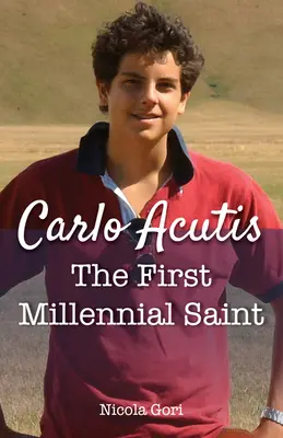 Carlo Acutis: Pierwszy święty tysiąclecia - Carlo Acutis: The First Millennial Saint