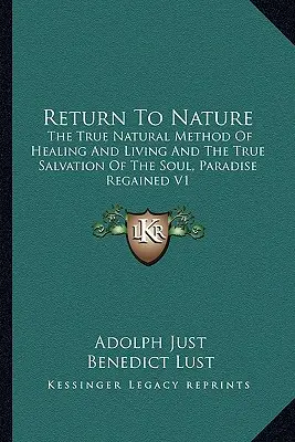 Powrót do Natury: Prawdziwa Naturalna Metoda Uzdrawiania i Życia oraz Prawdziwe Zbawienie Duszy, Raj Odzyskany V1 - Return to Nature: The True Natural Method of Healing and Living and the True Salvation of the Soul, Paradise Regained V1