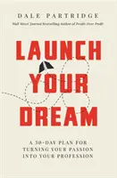 Launch Your Dream: 30-dniowy plan przekształcenia pasji w zawód - Launch Your Dream: A 30-Day Plan for Turning Your Passion Into Your Profession