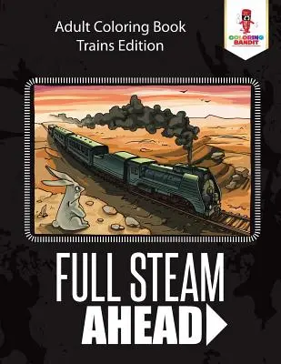 Full Steam Ahead: Kolorowanka dla dorosłych Edycja Pociągi - Full Steam Ahead: Adult Coloring Book Trains Edition