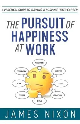 Pogoń za szczęściem w pracy: Praktyczny przewodnik po karierze wypełnionej celami - The Pursuit of Happiness at Work: A Practical Guide to Having a Purpose-Filled Career