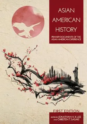 Historia Ameryki Azjatyckiej: Podstawowe dokumenty doświadczenia azjatycko-amerykańskiego - Asian American History: Primary Documents of the Asian American Experience