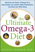 Dieta Omega-3: Zmaksymalizuj moc kwasów omega-3, aby wzmocnić swoje zdrowie, zwalczyć stany zapalne i zachować zdrowy umysł - The Ultimate Omega-3 Diet: Maximize the Power of Omega-3s to Supercharge Your Health, Battle Inflammation, and Keep Your Mind S