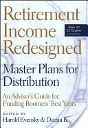 Dochód emerytalny przeprojektowany: Master Plans for Distribution - Przewodnik doradcy w finansowaniu najlepszych lat boomersów - Retirement Income Redesigned: Master Plans for Distribution -- An Adviser's Guide for Funding Boomers' Best Years