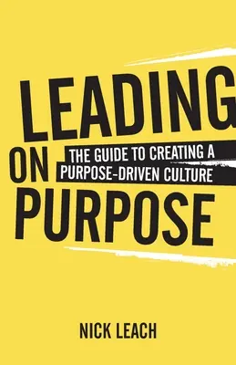 Leading On Purpose: Przewodnik po tworzeniu kultury zorientowanej na cel - Leading On Purpose: The guide to creating a purpose driven culture