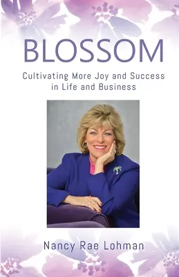 Blossom: Kultywowanie większej radości i sukcesu w życiu i biznesie - Blossom: Cultivating More Joy and Success in Life and Business