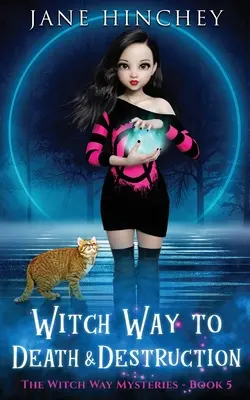 Witch Way to Death and Destruction: A Witch Way Paranormal Cozy Mystery #5