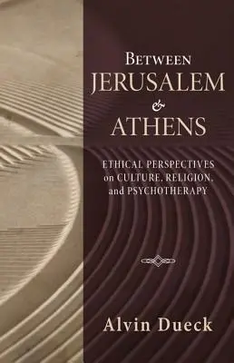 Między Jerozolimą a Atenami: Etyczne perspektywy kultury, religii i psychoterapii - Between Jerusalem and Athens: Ethical Perspectives on Culture, Religion, and Psychotherapy