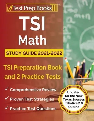 TSI Math Study Guide 2021-2022: Książka przygotowawcza TSI i 2 testy praktyczne [Zaktualizowane dla nowego konspektu Texas Success Initiative 2.0] - TSI Math Study Guide 2021-2022: TSI Preparation Book and 2 Practice Tests [Updated for the New Texas Success Initiative 2.0 Outline]