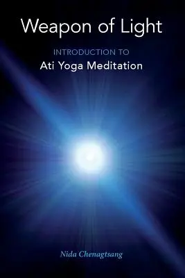 Broń światła: wprowadzenie do medytacji ati jogi - Weapon of Light: Introduction to Ati Yoga Meditation