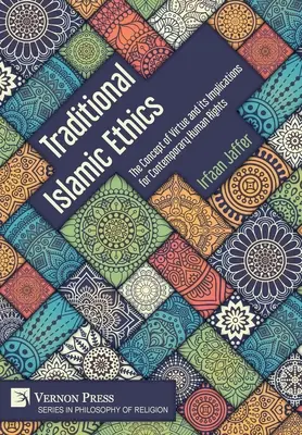 Tradycyjna etyka islamska: Koncepcja cnoty i jej implikacje dla współczesnych praw człowieka - Traditional Islamic Ethics: The Concept of Virtue and its Implications for Contemporary Human Rights