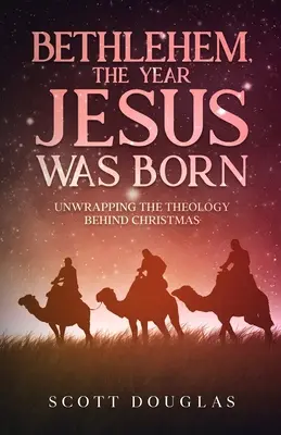 Betlejem, rok narodzin Jezusa: rozpakowywanie teologii Bożego Narodzenia - Bethlehem, the Year Jesus Was Born: Unwrapping the Theology Behind Christmas