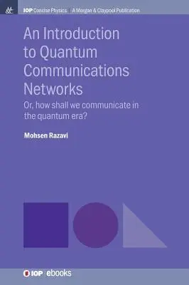 Wprowadzenie do kwantowych sieci komunikacyjnych: Or, How Shall We Communicate in the Quantum Era? - An Introduction to Quantum Communication Networks: Or, How Shall We Communicate in the Quantum Era?