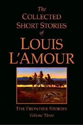 The Collected Short Stories of Louis l'Amour, tom 3: Opowieści z pogranicza - The Collected Short Stories of Louis l'Amour, Volume 3: The Frontier Stories