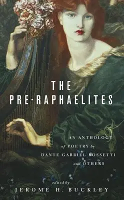 Prerafaelici: Antologia poezji Dantego Gabriela Rosettiego i innych twórców - The Pre-Raphaelites: An Anthology of Poetry by Dante Gabriel Rosetti and Others