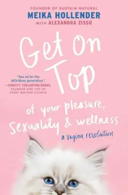 Get on Top: Of Your Pleasure, Sexuality & Wellness: Rewolucja waginy - Get on Top: Of Your Pleasure, Sexuality & Wellness: A Vagina Revolution