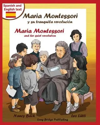 Maria Montessori y Su Tranquila Revolucion - Maria Montessori i jej cicha rewolucja: Dwujęzyczna książka obrazkowa o Marii Montessori i jej szkole - Maria Montessori y Su Tranquila Revolucion - Maria Montessori and Her Quiet Revolution: A Bilingual Picture Book about Maria Montessori and Her School