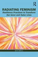 Promieniujący feminizm: Praktyki odpornościowe zmieniające nasze życie wewnętrzne i zewnętrzne - Radiating Feminism: Resilience Practices to Transform our Inner and Outer Lives