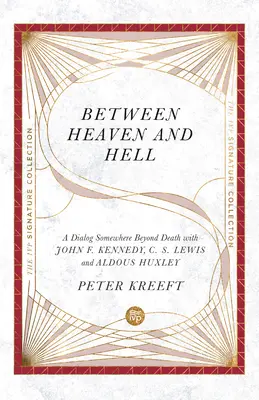 Między niebem a piekłem: Dialog gdzieś poza śmiercią z Johnem F. Kennedym, C.S. Lewisem i Aldousem Huxleyem - Between Heaven and Hell: A Dialog Somewhere Beyond Death with John F. Kennedy, C. S. Lewis and Aldous Huxley