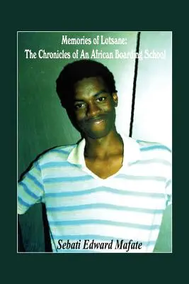 Memories of Lotsane: Kroniki afrykańskiej szkoły z internatem. - Memories of Lotsane: The Chronicles of an African Boarding School.