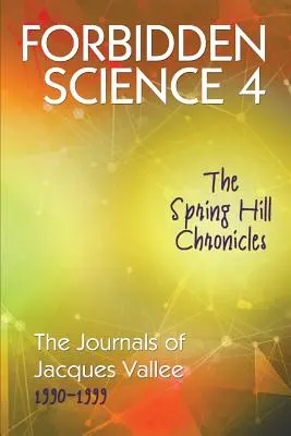 Zakazana nauka 4: Kroniki Spring Hill, Dzienniki Jacquesa Vallee 1990-1999 - Forbidden Science 4: The Spring Hill Chronicles, The Journals of Jacques Vallee 1990-1999